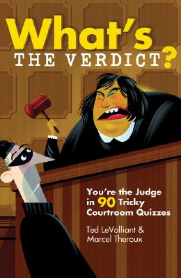 What's the Verdict?: You're the Judge in 90 Tricky Courtroom Quizzes - LeValliant, Ted, and Theroux, Marcel