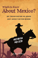 What's to Know about Mexico?: One Thousand Questions and Answers about America's Southern Neighbor