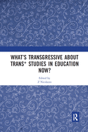 What's Transgressive about Trans* Studies in Education Now?