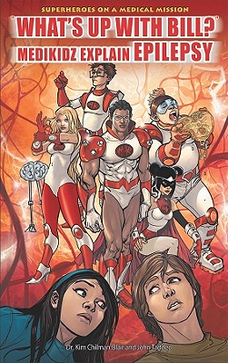 "What's Up with Bill?" Medikidz Explain Epilepsy - Chilman-Blair, Kim, Dr., and Taddeo, John