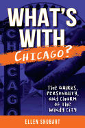 What's with Chicago?: The Quirks, Personality, and Charm of the Windy City