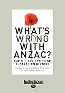 What's Wrong with Anzac?: The Militarisation of Australian History