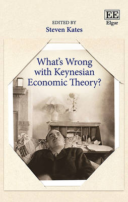 What's Wrong with Keynesian Economic Theory? - Kates, Steven (Editor)