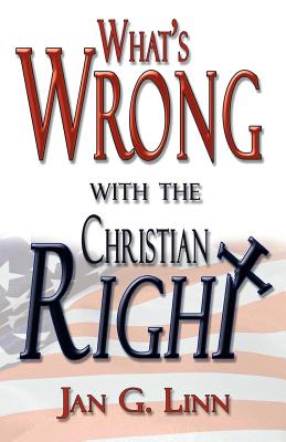 What's Wrong with the Christian Right - Linn, Jan G