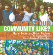 What's Your Community Like? Rural, Suburban, Urban Regions 3rd Grade Social Studies Children's Geography & Cultures Books