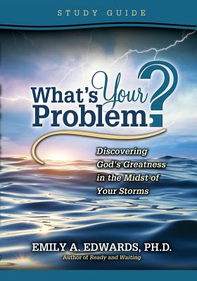 What's Your Problem? Discovering God's Greatness in the Midst of Your Storms: Study Guide - Edwards, Emily