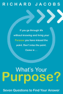 What's Your Purpose? Seven Questions to Find Your Answer