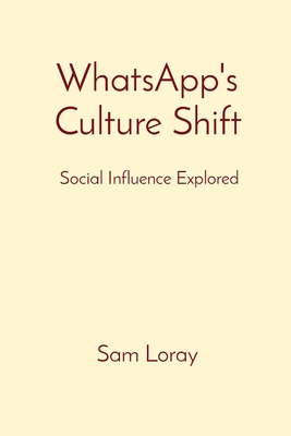 WhatsApp's Culture Shift: Social Influence Explored - Loray, Sam