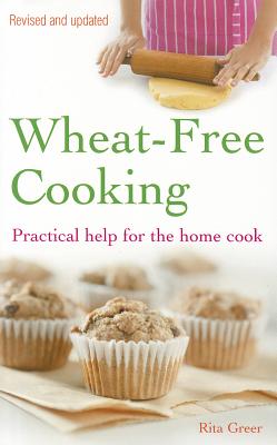 Wheat-Free Cooking: Practical Help for the Home Cook - Greer, Rita