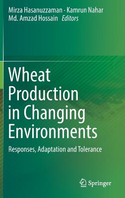 Wheat Production in Changing Environments: Responses, Adaptation and Tolerance - Hasanuzzaman, Mirza (Editor), and Nahar, Kamrun (Editor), and Hossain, MD Amzad (Editor)