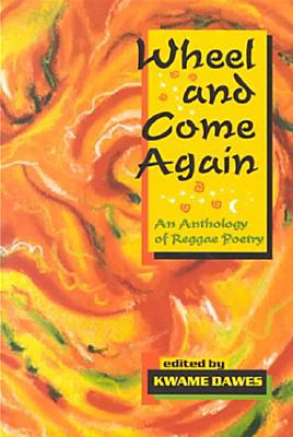 Wheel and Come Again: An Anthology of Reggae Poetry - Dawes, Kwame (Editor)