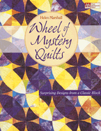 Wheel of Mystery Quilts: Surprising Designs from a Classic Block - Marshall, Helen