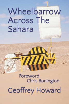 Wheelbarrow Across The Sahara - Bonington, Chris (Foreword by), and Howard, Geoffrey