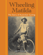 Wheeling Matilda: The Story Of Australian Cycling