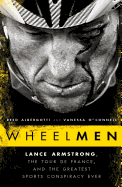 Wheelmen: Lance Armstrong, the Tour de France, and the Greatest Sports Conspiracy Ever