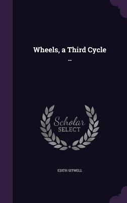 Wheels, a Third Cycle .. - Sitwell, Edith