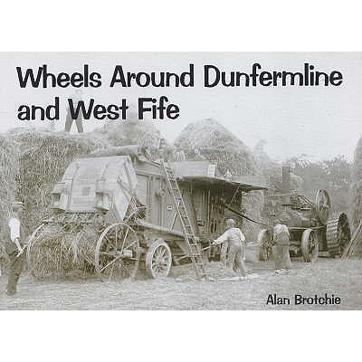 Wheels Around Dunfermline and West Fife - Brotchie, Alan