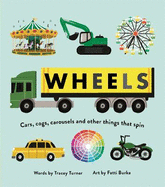Wheels: Cars, Cogs, Carousels and Other Things That Spin