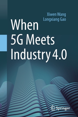 When 5g Meets Industry 4.0 - Wang, Xiwen, and Gao, Longxiang