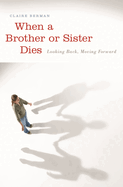 When a Brother or Sister Dies: Looking Back, Moving Forward