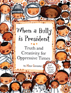 When a Bully Is President: Truth and Creativity for Oppressive Times