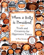 When a Bully Is President: Truth and Creativity for Oppressive Times