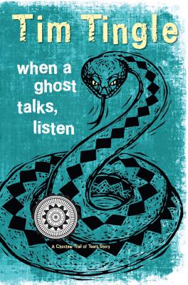 When a Ghost Talks, Listen: A Choctaw Trail of Tears Story - Tingle, Tim
