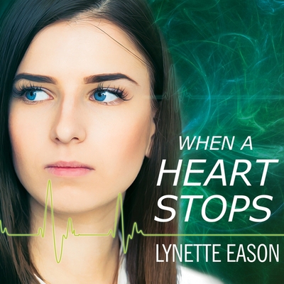 When a Heart Stops - Eason, Lynette, and Ellis, Mia (Read by)
