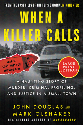 When a Killer Calls: A Haunting Story of Murder, Criminal Profiling, and Justice in a Small Town - Douglas, John E, and Olshaker, Mark