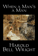 When a Man's a Man by Harold Bell Wright, Fiction, Classics, Historical, Sagas