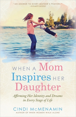 When a Mom Inspires Her Daughter - McMenamin, Cindi