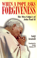 When a Pope Asks Forgiveness: The Mea Culpa's of John Paul II
