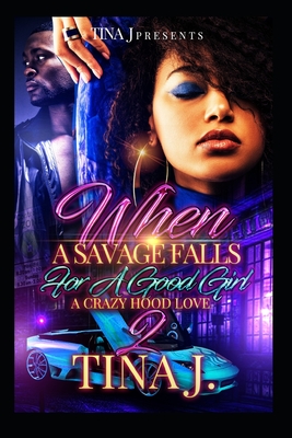 When A Savage Falls For A Good Girl 2: A Crazy Hood Love - J, Tina