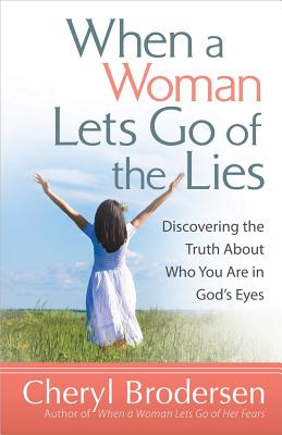 When a Woman Lets Go of the Lies - Brodersen, Cheryl