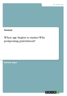 When age begins to matter. Why postponing parenthood?