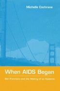 When AIDS Began: San Francisco and the Making of an Epidemic