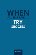 When All Else Fails ... Try Success