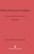 When Americans Complain: Governmental Grievance Procedures - Gellhorn, Walter