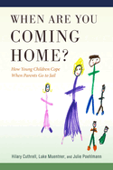 When Are You Coming Home?: How Young Children Cope When Parents Go to Jail