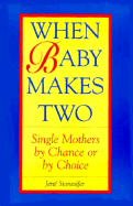 When Baby Makes Two: Single Mothers by Chance or by Choice
