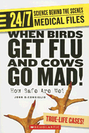 When Birds Get Flu and Cows Go Mad!: How Safe Are We? - DiConsiglio, John