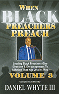 When Black Preachers Preach, Volume 3: Leading Black Preachers Give Direction & Encouragement to a Nation That Has Lost Its Way
