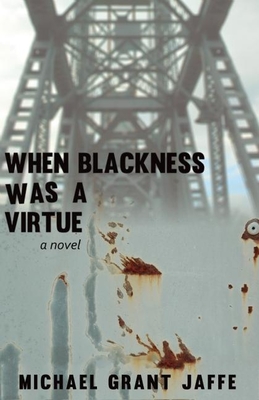 When Blackness Was a Virtue - Jaffe, Michael Grant