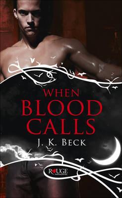 When Blood Calls: A Rouge Paranormal Romance - Beck, JK