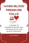When Blood Pressure Falls: A Guide to Understanding and Thriving with Low Blood Pressure