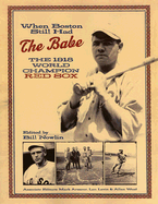 When Boston Still Had the Babe: The 1918 World Series Champion Red Sox