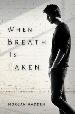 When Breath Is Taken - Hadden, Morgan