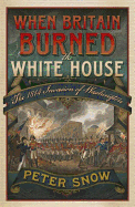 When Britain Burned the White House: The 1814 Invasion of Washington