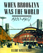 When Brooklyn Was the World: 1920-1957 - Willensky, Elliot