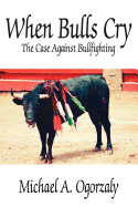 When Bulls Cry: The Case Against Bullfighting